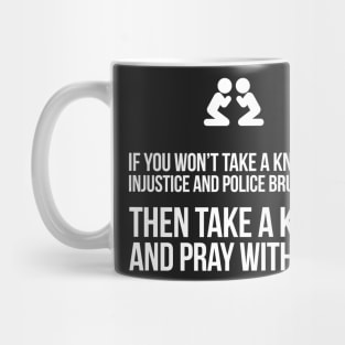 If You Won't Take A Knee, Then Pray With Me Mug